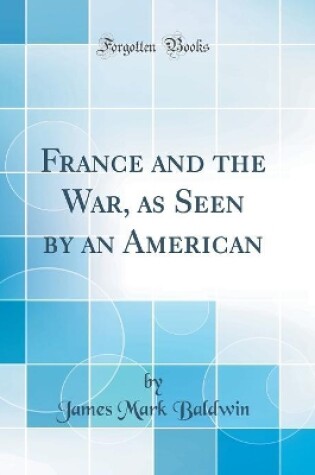Cover of France and the War, as Seen by an American (Classic Reprint)