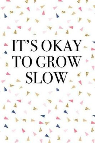 Cover of It's Okay to Grow Slow