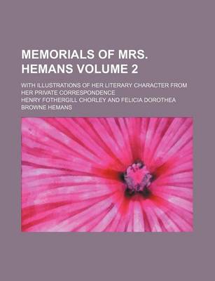 Book cover for Memorials of Mrs. Hemans Volume 2; With Illustrations of Her Literary Character from Her Private Correspondence