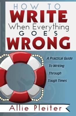 Book cover for How to WRITE When Everything Goes WRONG