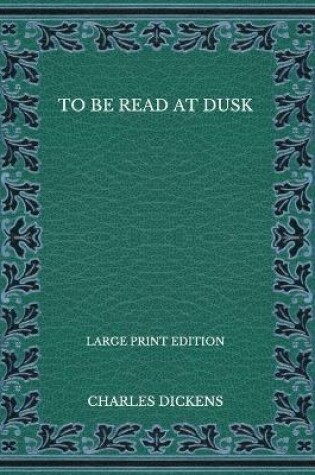 Cover of To Be Read at Dusk - Large Print Edition
