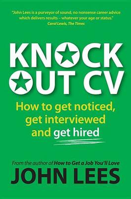 Book cover for Knockout CV: How to Get Noticed, Get Interviewed & Get Hired
