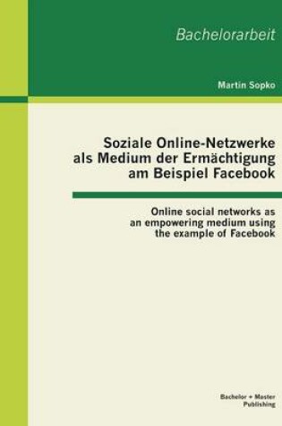 Cover of Soziale Online-Netzwerke als Medium der Ermächtigung am Beispiel Facebook