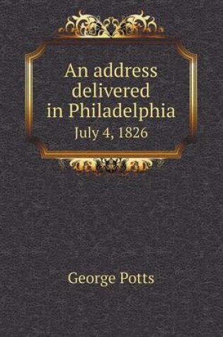 Cover of An address delivered in Philadelphia July 4, 1826