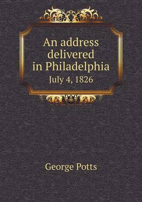 Book cover for An address delivered in Philadelphia July 4, 1826