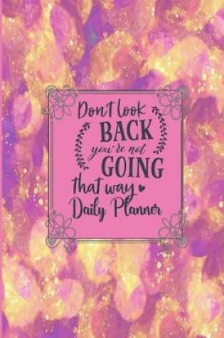 Cover of Don't Look Back You're Not Going That Way - Daily Planner