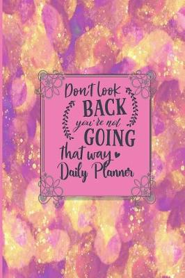 Book cover for Don't Look Back You're Not Going That Way - Daily Planner