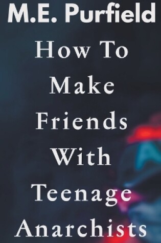 Cover of How To Make Friends with Teenage Anarchists