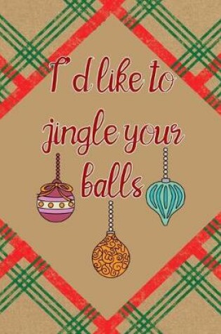 Cover of I'd Like To Jingle Your Balls