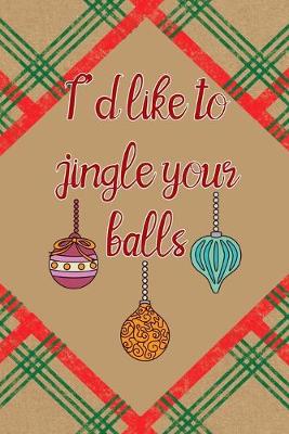 Book cover for I'd Like To Jingle Your Balls