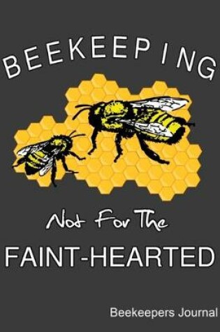 Cover of Beekeeping Not For The Faint-Hearted Beekeepers Journal