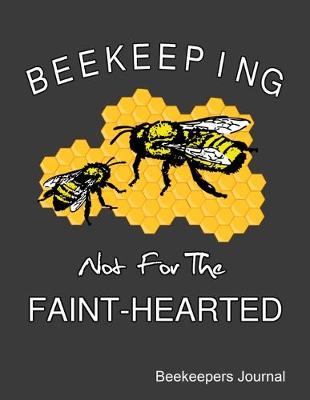 Book cover for Beekeeping Not For The Faint-Hearted Beekeepers Journal