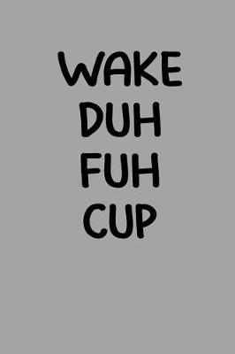 Book cover for Wake Duh Fuh Cup