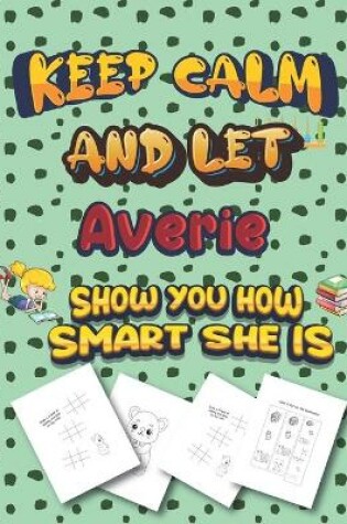 Cover of keep calm and let Averie show you how smart she is