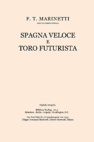 Cover of Spagna Veloce E Toro Futurista: Poema Parolibero Seguito Dalla Teoria Delle Parole in Liberta.