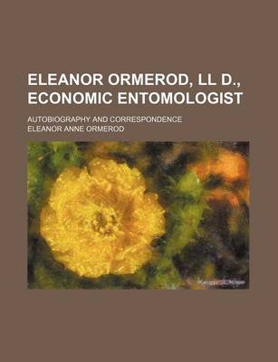 Book cover for Eleanor Ormerod, LL D., Economic Entomologist; Autobiography and Correspondence