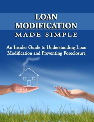 Book cover for Loan Modification Made Simple: An Insider Guide to Understanding Loan Modification and Preventing Foreclosure