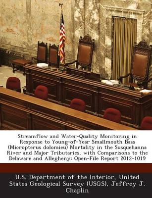 Book cover for Streamflow and Water-Quality Monitoring in Response to Young-Of-Year Smallmouth Bass (Micropterus Dolomieu) Mortality in the Susquehanna River and Major Tributaries, with Comparisons to the Delaware and Allegheny