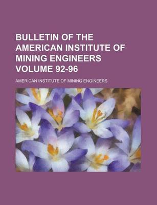 Book cover for Bulletin of the American Institute of Mining Engineers Volume 92-96