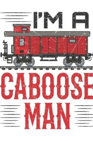 Cover of I'm A Caboose Man