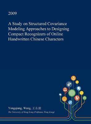 Book cover for A Study on Structured Covariance Modeling Approaches to Designing Compact Recognizers of Online Handwritten Chinese Characters