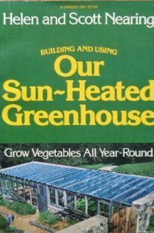 Cover of Building and Using Our Sun-Heated Greenhouse