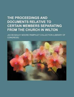 Book cover for The Proceedings and Documents Relative to Certain Members Separating from the Church in Wilton