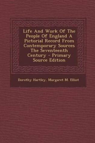 Cover of Life and Work of the People of England a Pictorial Record from Contemporary Sources the Seventeenth Century - Primary Source Edition