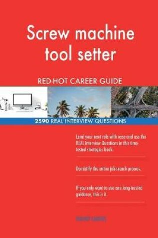 Cover of Screw machine tool setter RED-HOT Career Guide; 2590 REAL Interview Questions