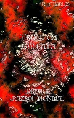 Book cover for Troll Cu Galeata - Primul Razboi Mondial