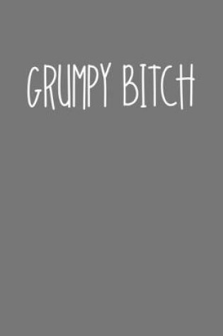 Cover of Grumpy Bitch