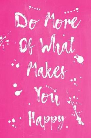 Cover of Pastel Splatter Journal - Do More Of What Makes You Happy (Pink)