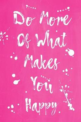 Book cover for Pastel Splatter Journal - Do More Of What Makes You Happy (Pink)