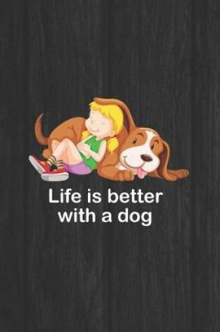 Cover of Life Is Better With A Dog