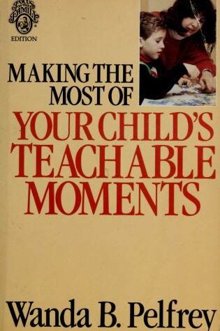 Cover of Making the Most of Your Child's Teachable Moments