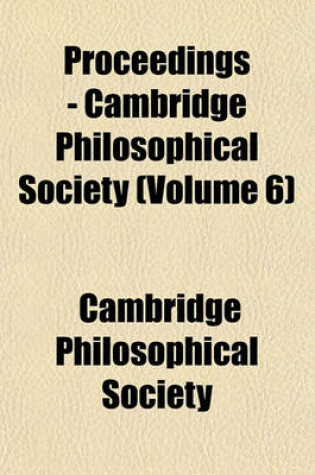 Cover of Proceedings - Cambridge Philosophical Society (Volume 6)