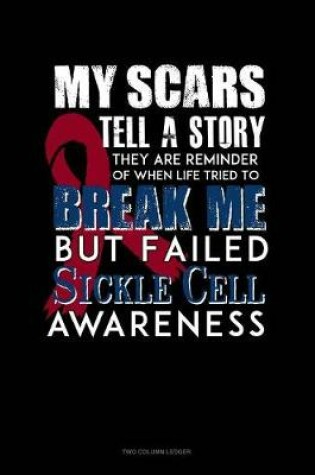 Cover of My Scars Tell a Story, They Are Reminder of When Life Tried to Break Me, But Failed - Sickle Cell Awareness