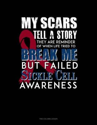Book cover for My Scars Tell a Story, They Are Reminder of When Life Tried to Break Me, But Failed - Sickle Cell Awareness