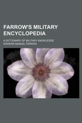 Cover of Farrow's Military Encyclopedia; A Dictionary of Military Knowledge