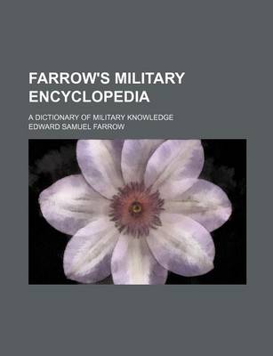 Book cover for Farrow's Military Encyclopedia; A Dictionary of Military Knowledge
