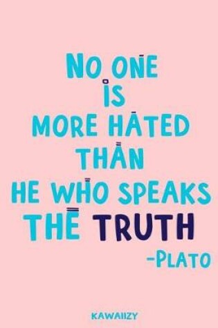 Cover of No One Is More Hated Than He Who Speaks the Truth - Plato