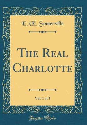 Book cover for The Real Charlotte, Vol. 1 of 3 (Classic Reprint)