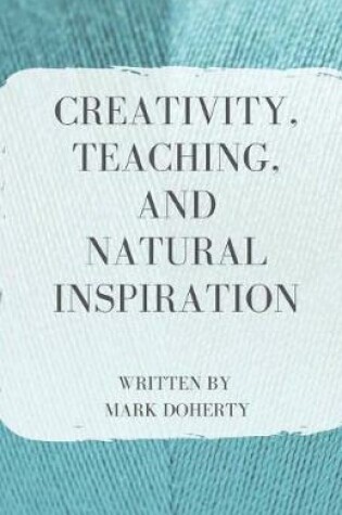 Cover of Creativity, Teaching, and Natural Inspiration