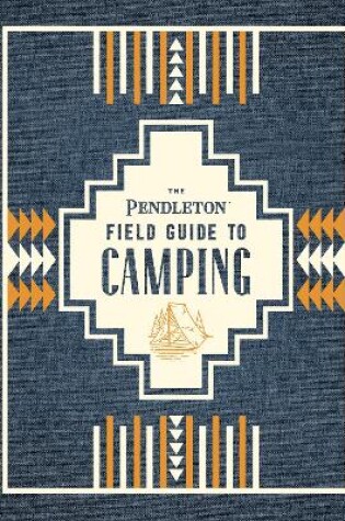 Cover of The Pendleton Field Guide to Camping