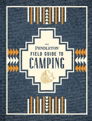 Book cover for The Pendleton Field Guide to Camping