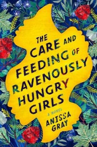 Cover of The Care and Feeding of Ravenously Hungry Girls