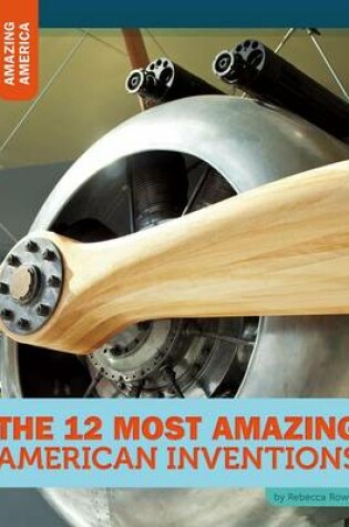 Cover of The 12 Most Amazing American Inventions