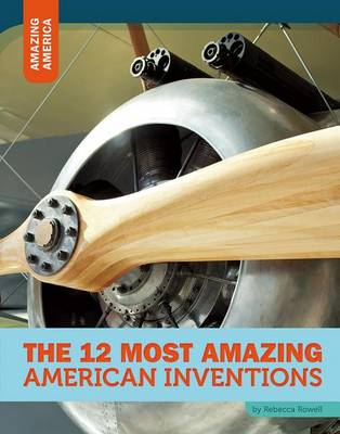 Book cover for The 12 Most Amazing American Inventions