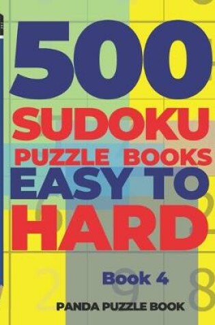 Cover of 500 Sudoku Puzzle Books Easy To Hard - Book 4