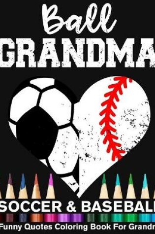Cover of Ball Grandma Soccer Baseball Funny Quotes Coloring Book For Grandma